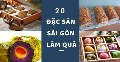 20 đặc sản Sài Gòn làm quà tặng, dễ tìm, dễ mua, dễ mang về.