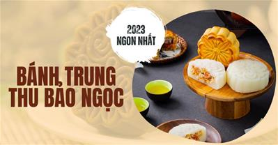 3 vị bánh trung thu Bảo Ngọc 2023 NGON NHẤT và giá bán mới cập nhật