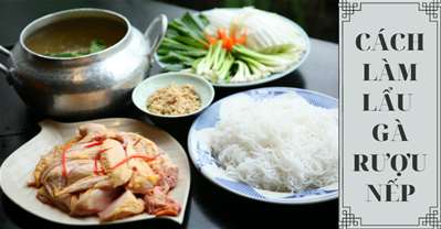 Bật mí cách nấu LẨU GÀ RƯỢU NẾP thơm ngon, lạ miệng, cả nhà đều khen 