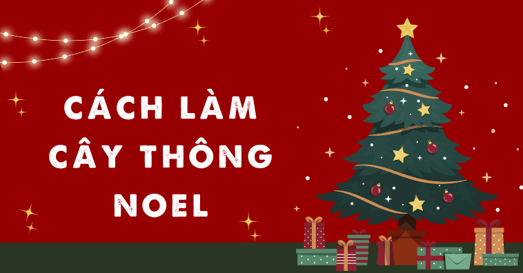 Các cách làm cây thông Noel ẤN TƯỢNG và ĐỘC ĐÁO nhất Giáng sinh 2025
