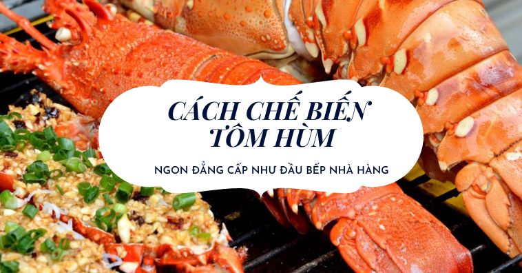Cách chế biến tôm hùm NGON đẹp ĐẲNG CẤP như đầu bếp nhà hàng chính hiệu
