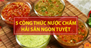 Cách làm nước chấm hải sản THẦN THÁNH ngon bất bại chấm gì cũng xuýt xoa
