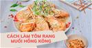Cách làm tôm rang muối Hồng Kông NGON GIÒN NHẤT tại nhà chuẩn vị Trung Hoa
