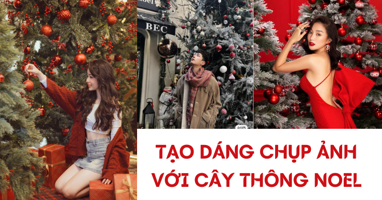 Cách tạo dáng chụp ảnh với cây thông Noel ĐẸP một phát ăn ngay
