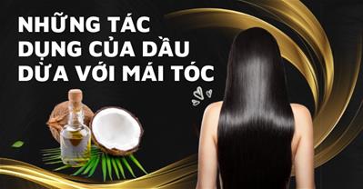 Dầu dừa có tác dụng gì cho tóc: 7 công dụng tuyệt vời của dầu dừa cho tóc