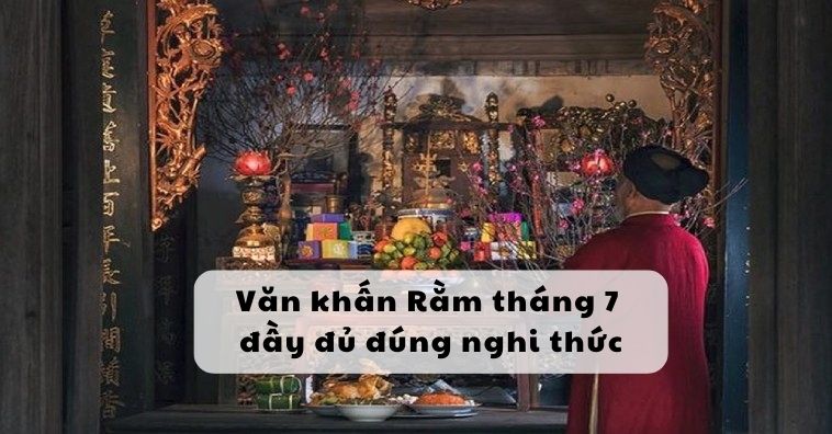 ĐỦ BỘ văn khấn Rằm tháng 7 2025 cúng gia tiên, Thần Tài, chúng sinh