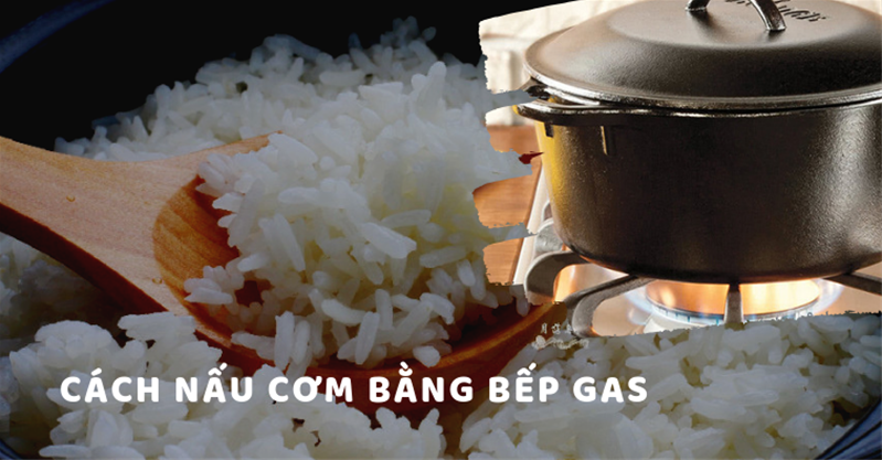 Mách bạn cách nấu cơm ngon bằng bếp gas khi mất điện