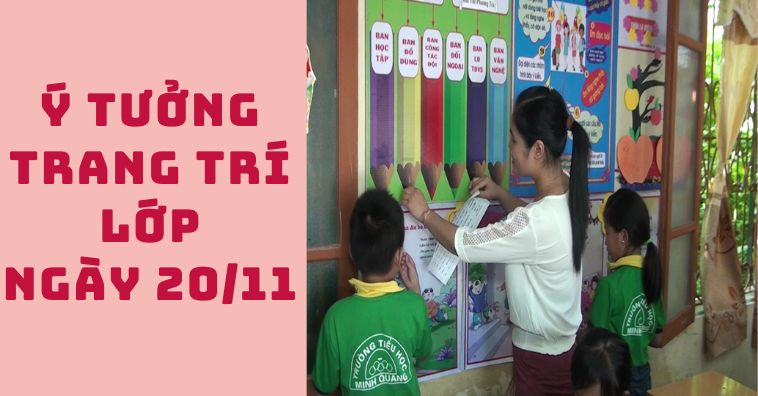 [Mới nhất] Ý tưởng trang trí lớp 20-11 đẹp ẤN TƯỢNG và ý nghĩa
