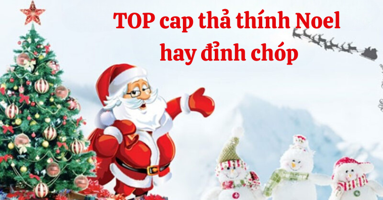 [Mới nhất 2025] TOP cap thả thính Noel hay đỉnh chóp thả là có người yêu
