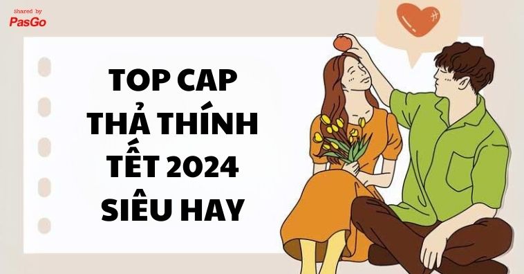 [Mới nhất 2026] TOP cap thả thính Tết hay, chất lừ THOÁT Ế ngay và luôn 