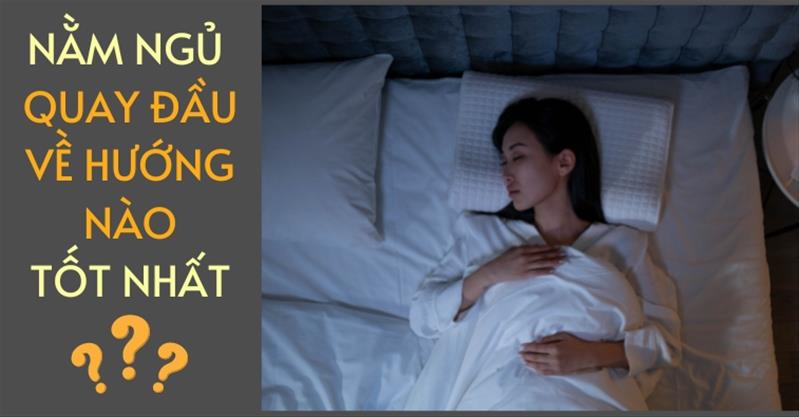 Nằm ngủ quay đầu hướng nào tốt? Cần làm gì để có giấc ngủ ngon?
