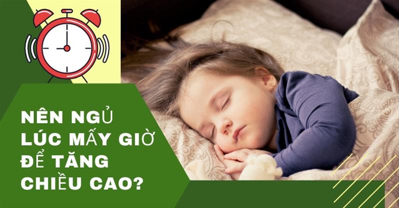 Nên ngủ lúc mấy giờ để tăng chiều cao cho trẻ? Khung giờ vàng cho giấc ngủ