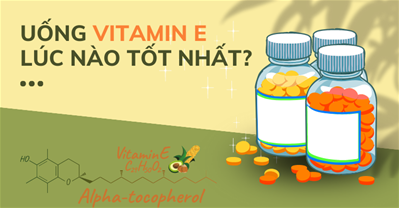 Nên uống vitamin E lúc nào? Vitamin E uống ngày mấy viên
