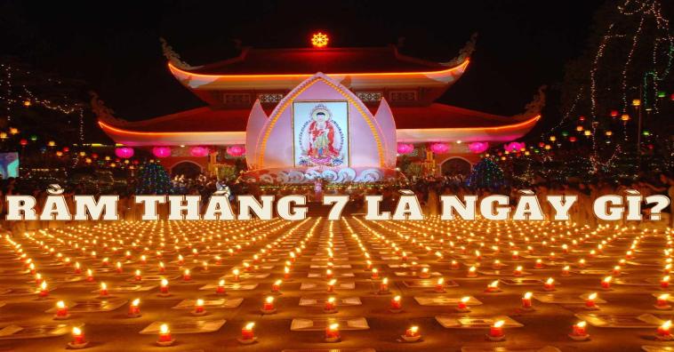 Rằm tháng 7 là ngày gì - Có phải ngày Lễ Vu Lan hay Xá tội vong nhân không