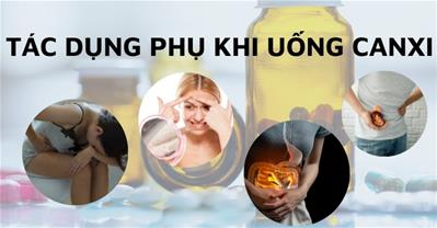 Tác dụng phụ khi uống canxi và mẹo đánh bay những tác dụng phụ