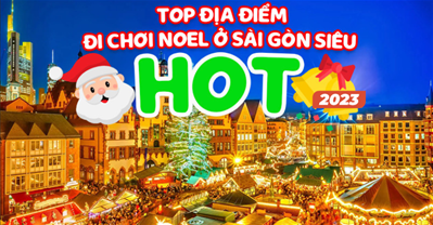 TOP 10 địa điểm chơi Noel TPHCM (Sài Gòn) check-in đẹp, xịn, mới nhất 2023
