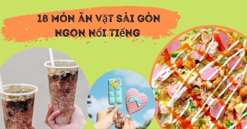 Top 18 món ăn vặt Sài Gòn ngon, rẻ ăn xong chỉ có GẬT GÙ