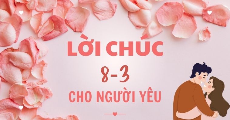 Top lời chúc 8-3 cho người yêu ngắn gọn, trendy và cảm động nhất 2026
