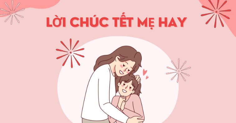 TOP lời chúc Tết mẹ đẻ, mẹ chồng, mẹ vợ, mẹ người yêu CẢM ĐỘNG nhất 2026
