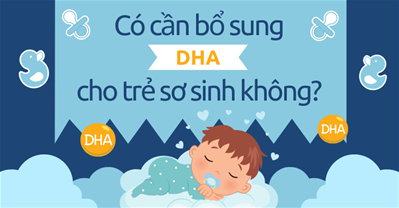 Trẻ sơ sinh có cần bổ sung DHA không? Bổ sung bao nhiêu là đủ?
