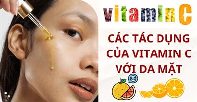 Vitamin c có tác dụng gì với da mặt - “Thần dược” cho làn da của bạn