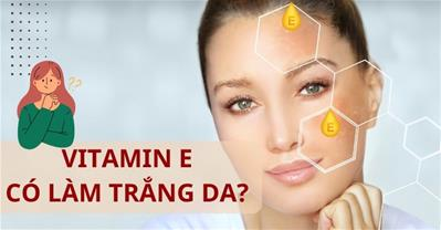 Vitamin E có tác dụng làm mờ vết thâm nám trên da mặt không?
