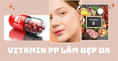 Vitamin PP làm đẹp da: Bản chất, công dụng và nguồn cung