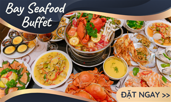 Bay Seafood Buffet - Bữa tiệc buffet hải sản sang trọng, đẳng cấp