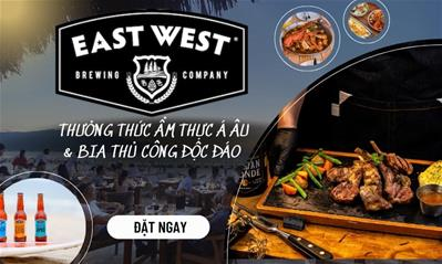 East West Brewing – Ẩm thực Á Âu cùng bia nấu thủ công