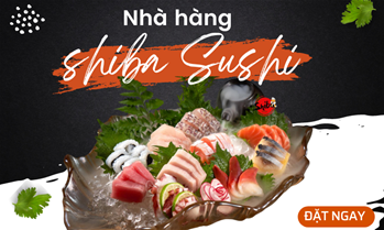 Shiba Sushi - Trải nghiệm nghệ thuật ẩm thực Nhật bản
