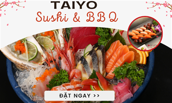 Taiyo Sushi & BBQ - Trải nghiệm hương vị chuẩn phong cách Nhật Bản