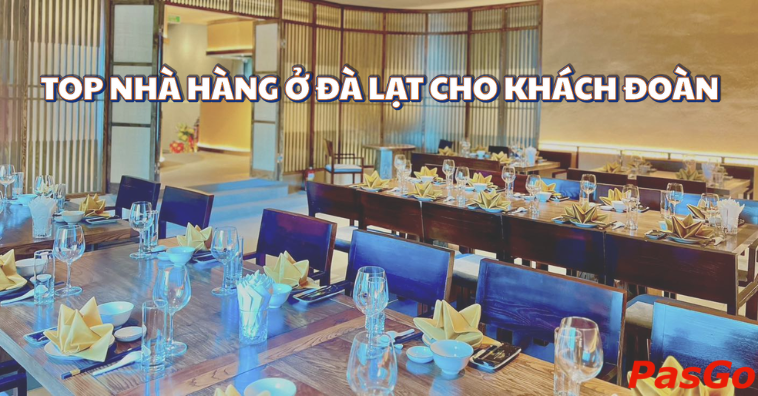 10+ nhà hàng ở Đà Lạt cho khách đoàn: Không gian siêu rộng, ăn là mê!