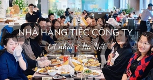 50+ nhà hàng tổ chức TIỆC CÔNG TY tốt nhất 2024 ở Hà Nội | Menu và Ưu đãi 