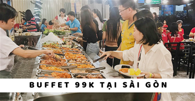 Bộ sưu tập các nhà hàng Buffet 99K ngon rẻ ở Sài Gòn