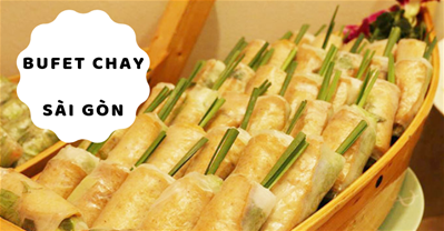 Bộ sưu tập các nhà hàng BUFFET CHAY ngon giá rẻ tại TpHCM (Sài Gòn)