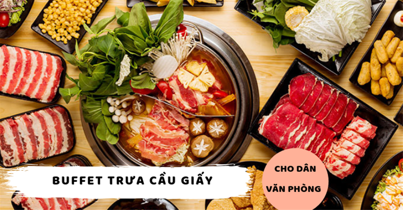 Buffet trưa DÂN VĂN PHÒNG ăn đơn giản tại Q.Cầu Giấy, 99K – 199K