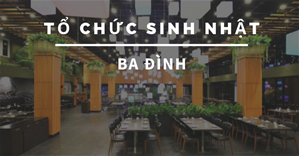 Các quán ăn ngon Hà Nội phù hợp tổ chức SINH NHẬT Quận Ba Đình