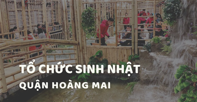 Các quán ăn ngon Hà Nội phù hợp tổ chức SINH NHẬT Quận Hoàng Mai