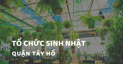 Các quán ăn ngon Hà Nội phù hợp tổ chức SINH NHẬT Quận Tây Hồ