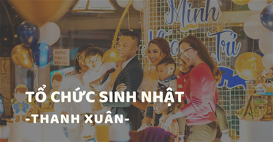 Các quán ăn ngon Hà Nội phù hợp tổ chức SINH NHẬT Quận Thanh Xuân
