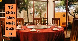 Những quán ăn ngon Sài Gòn phù hợp tổ chức sinh nhật ở Quận 11