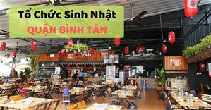 Những quán ăn ngon Sài Gòn phù hợp tổ chức sinh nhật ở Quận Bình Tân