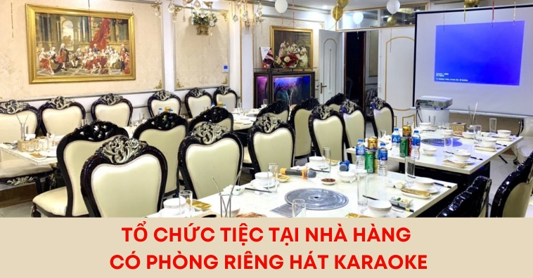 Tổ chức tiệc tại nhà hàng có phòng riêng hát karaoke ở Hà Nội
