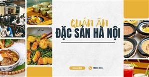 Top 10+ quán ăn đặc sản Hà Nội ngon nổi tiếng được người bản địa gợi ý