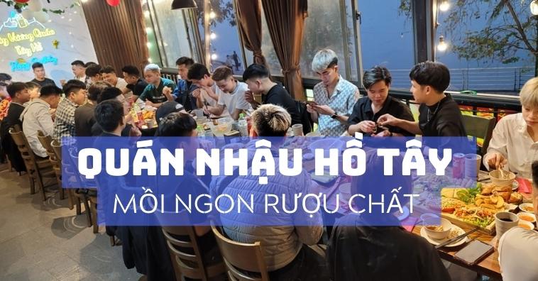 Top 10+ quán nhậu Tây Hồ mồi ngon nổi tiếng - Đặt bàn tại PasGo