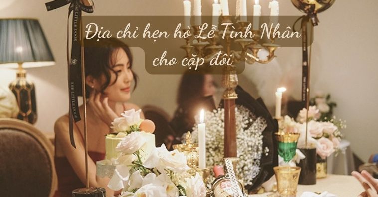 Top 11+ nhà hàng lãng mạn HCM cho dịp VALENTINE 14/2 | Nhận ưu đãi PasGo