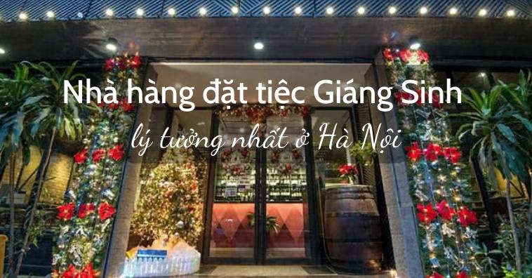 TOP 30+ nhà hàng tổ chức tiệc Giáng Sinh tại Hà Nội | Xem ưu đãi mới nhất
