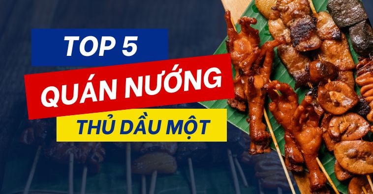 TOP 5+ quán nướng Thủ Dầu Một, Bình Dương ngon - Xem menu, bảng giá mới