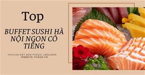 Top buffet sushi Hà Nội ngon, cực đắt khách - Menu ưu đãi | Đặt bàn PasGo