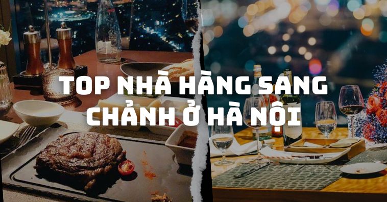 TOP các nhà hàng sang chảnh Hà Nội có view đẹp | Nhận ƯU ĐÃI mới nhất PasGo